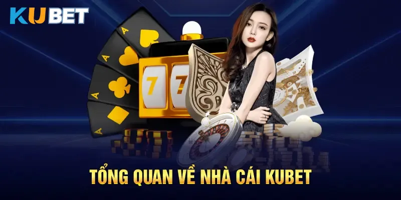 Đôi nét chung Kubet uy tín không