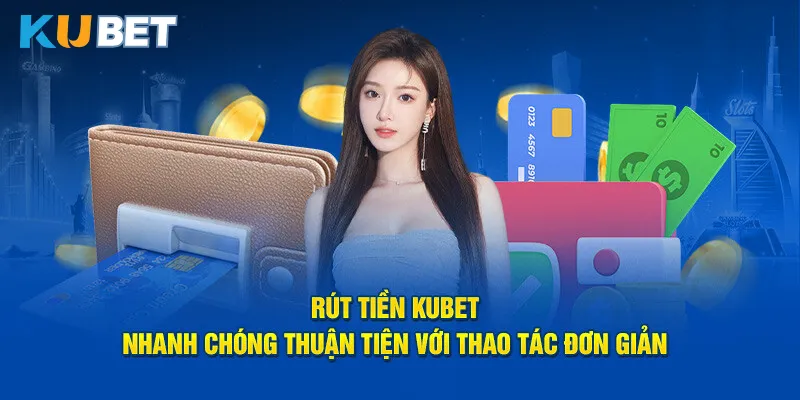 Hướng dẫn quy trình rút tiền KUBET an toàn