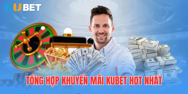 Liệt kê các chính sách khuyến mãi KUBET hot nhất