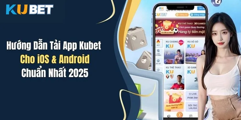 Quy trình tải app Kubet siêu chuẩn từ chuyên gia